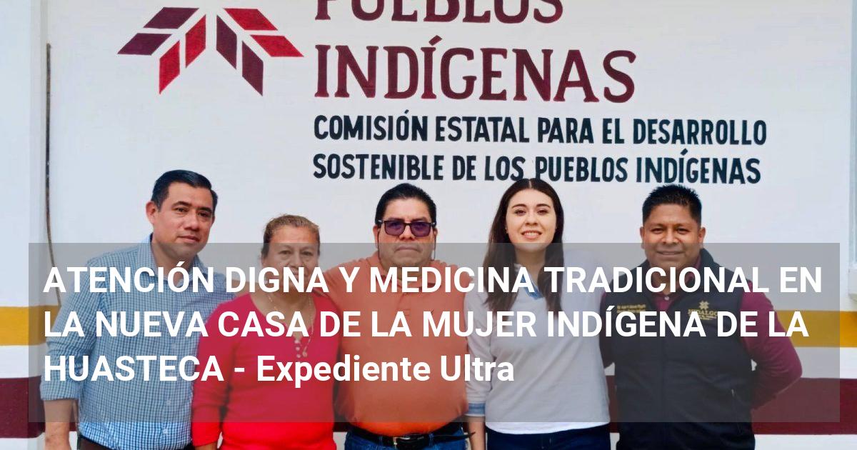 ATENCIÓN DIGNA Y MEDICINA TRADICIONAL EN LA NUEVA CASA DE LA MUJER ...