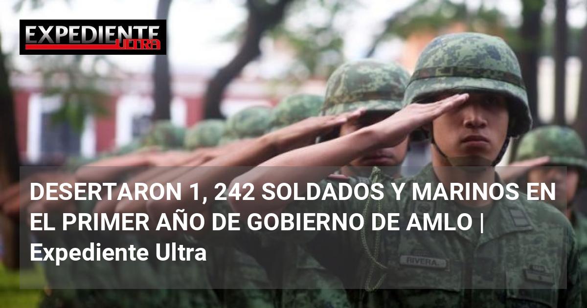 DESERTARON 1, 242 SOLDADOS Y MARINOS EN EL PRIMER AÑO DE GOBIERNO DE ...