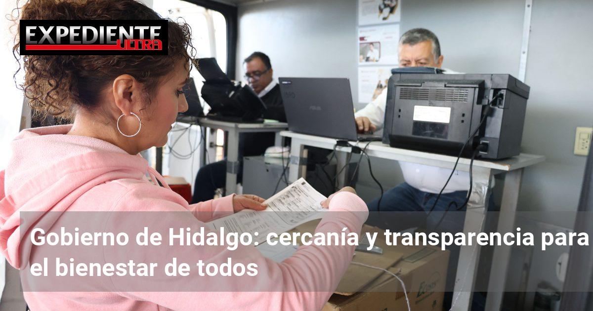 Gobierno de Hidalgo: cercanía y transparencia para el bienestar de ...