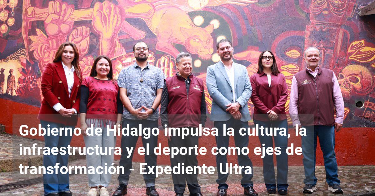 Gobierno de Hidalgo impulsa la cultura, la infraestructura y el deporte ...