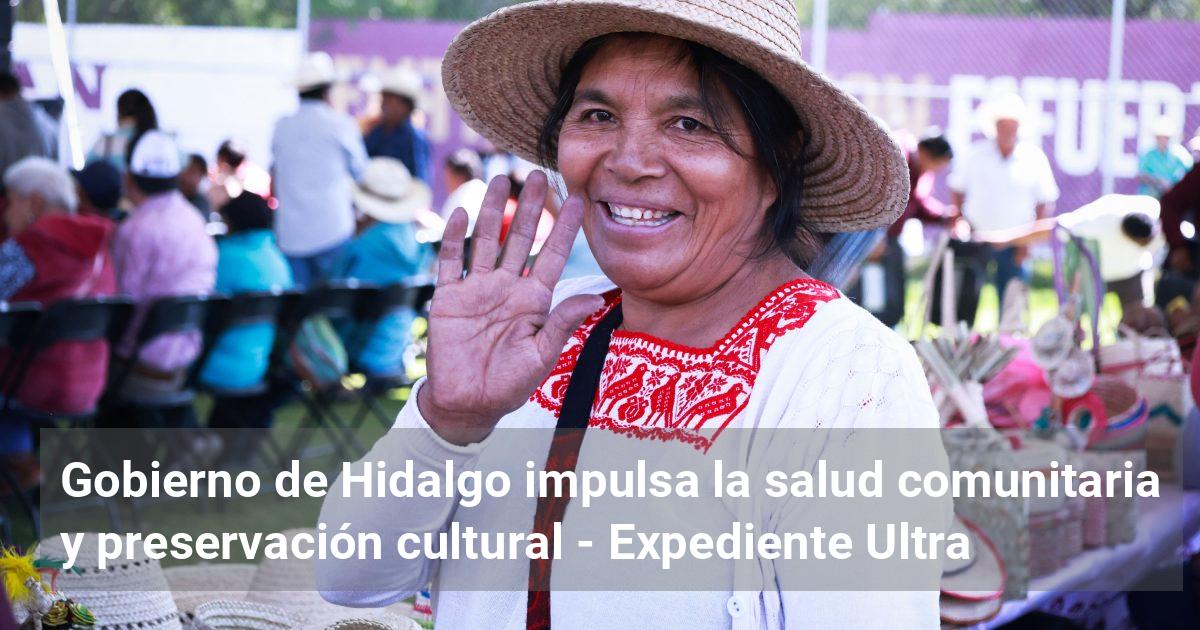 Gobierno de Hidalgo impulsa la salud comunitaria y preservación ...