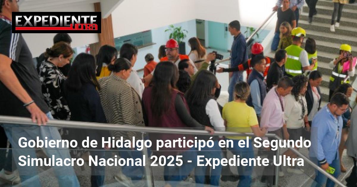Gobierno de Hidalgo participó en el Segundo Simulacro Nacional 2025 ...