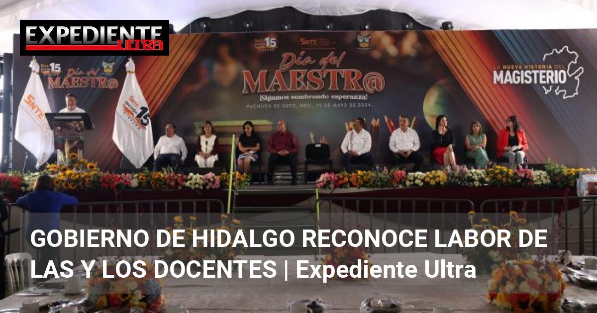 GOBIERNO DE HIDALGO RECONOCE LABOR DE LAS Y LOS DOCENTES | Expediente Ultra