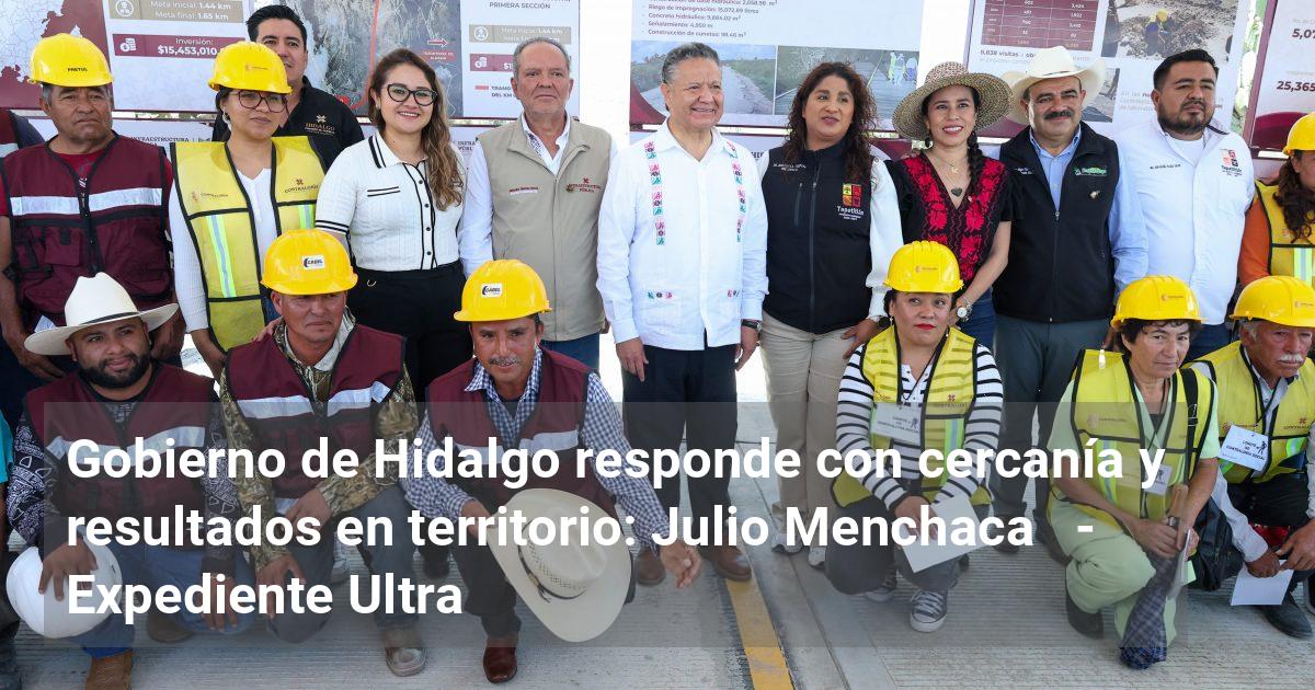 Gobierno de Hidalgo responde con cercanía y resultados en territorio ...