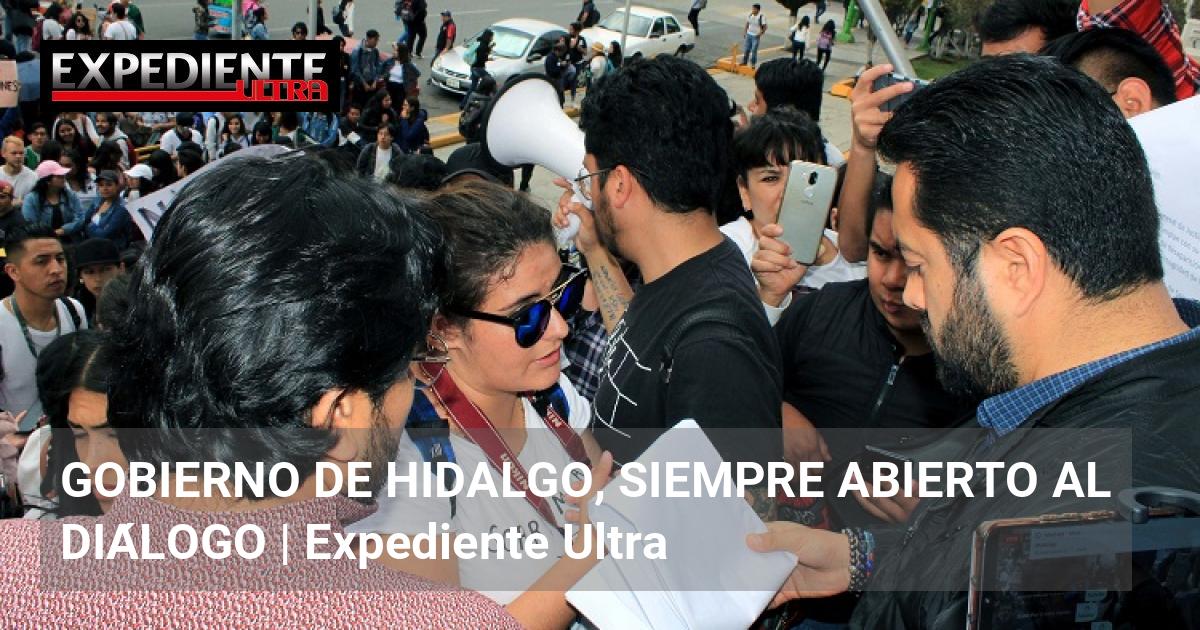 GOBIERNO DE HIDALGO, SIEMPRE ABIERTO AL DIÁLOGO | Expediente Ultra