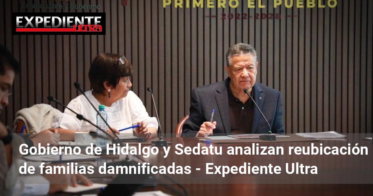 Gobierno de Hidalgo y Sedatu analizan reubicación de familias ...