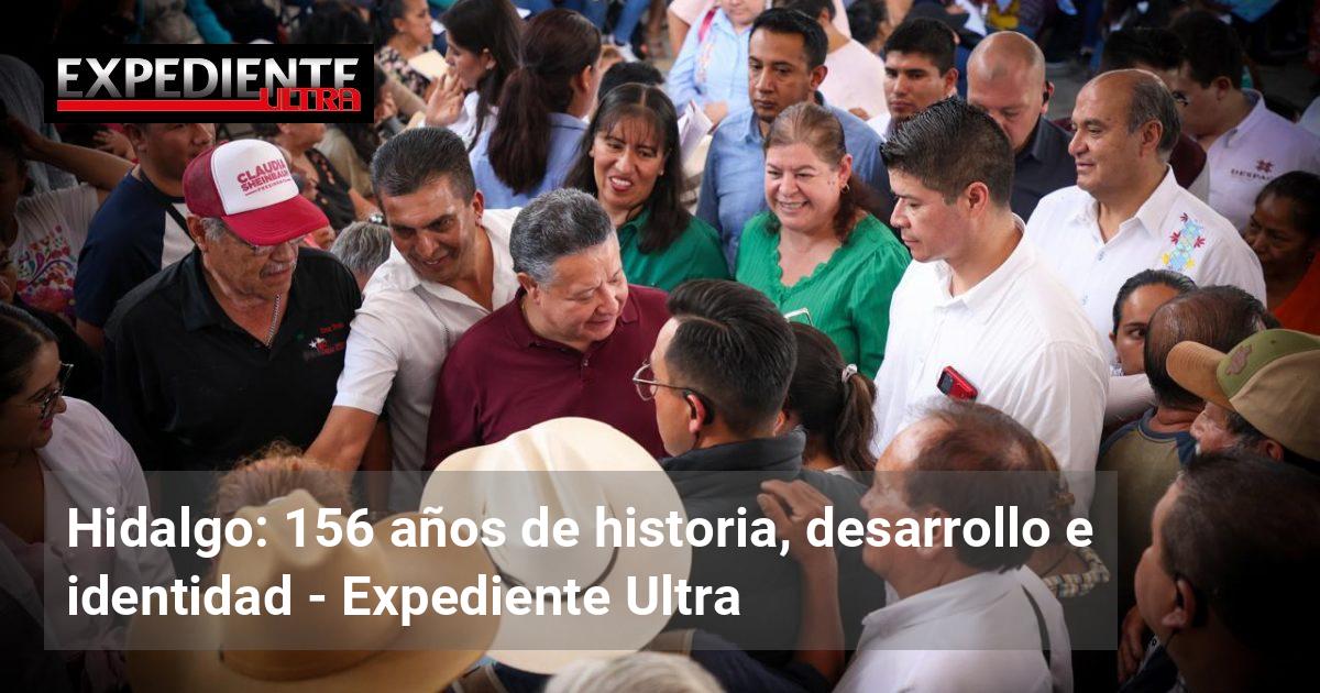 Hidalgo: 156 años de historia, desarrollo e identidad | Expediente Ultra