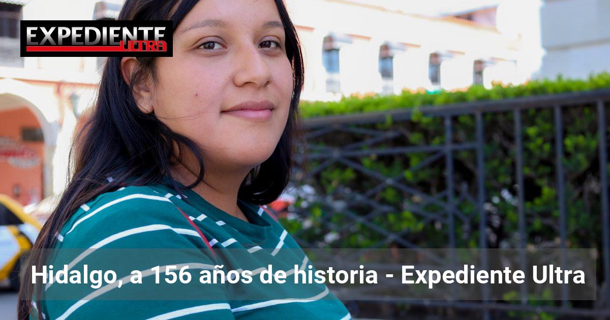 Hidalgo, a 156 años de historia | Expediente Ultra