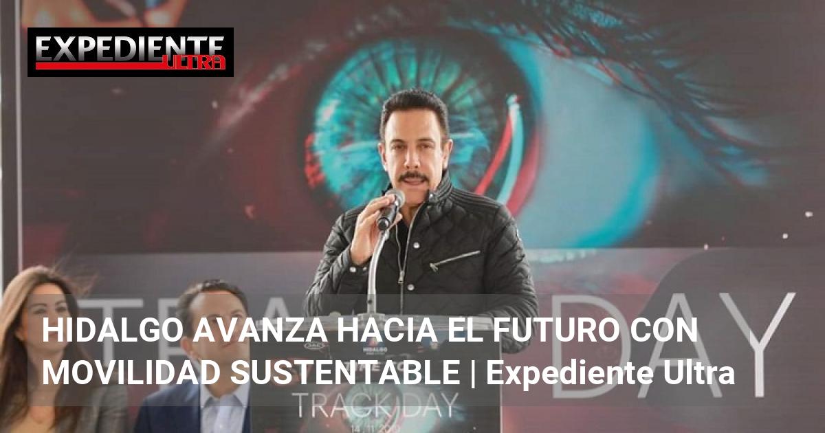 HIDALGO AVANZA HACIA EL FUTURO CON MOVILIDAD SUSTENTABLE | Expediente Ultra