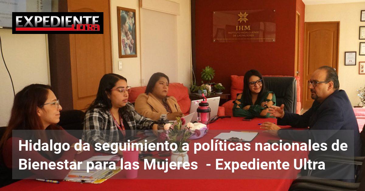 Hidalgo da seguimiento a políticas nacionales de Bienestar para las ...