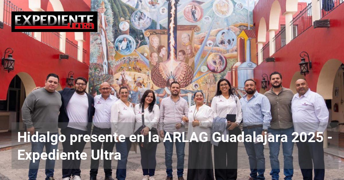 Hidalgo presente en la ARLAG Guadalajara 2025 | Expediente Ultra