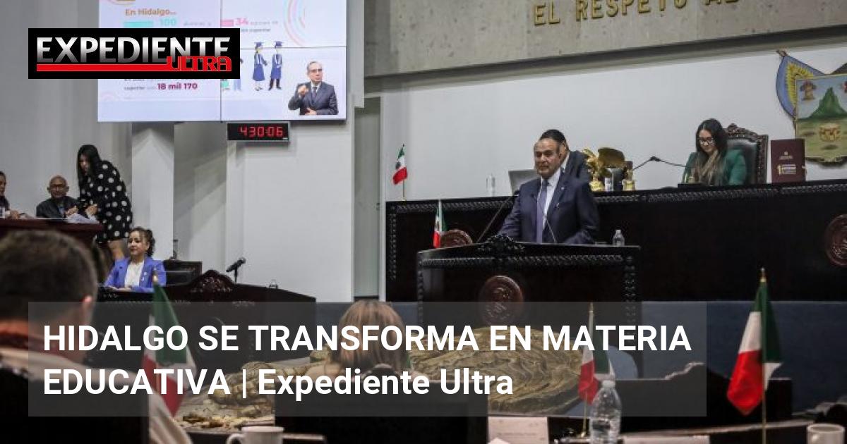 HIDALGO SE TRANSFORMA EN MATERIA EDUCATIVA | Expediente Ultra