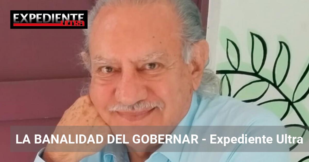 Gobernar LA BANALIDAD DEL GOBERNAR | Expediente Ultra