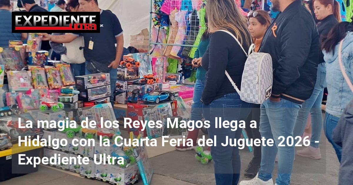 La magia de los Reyes Magos llega a Hidalgo con la Cuarta Feria del ...