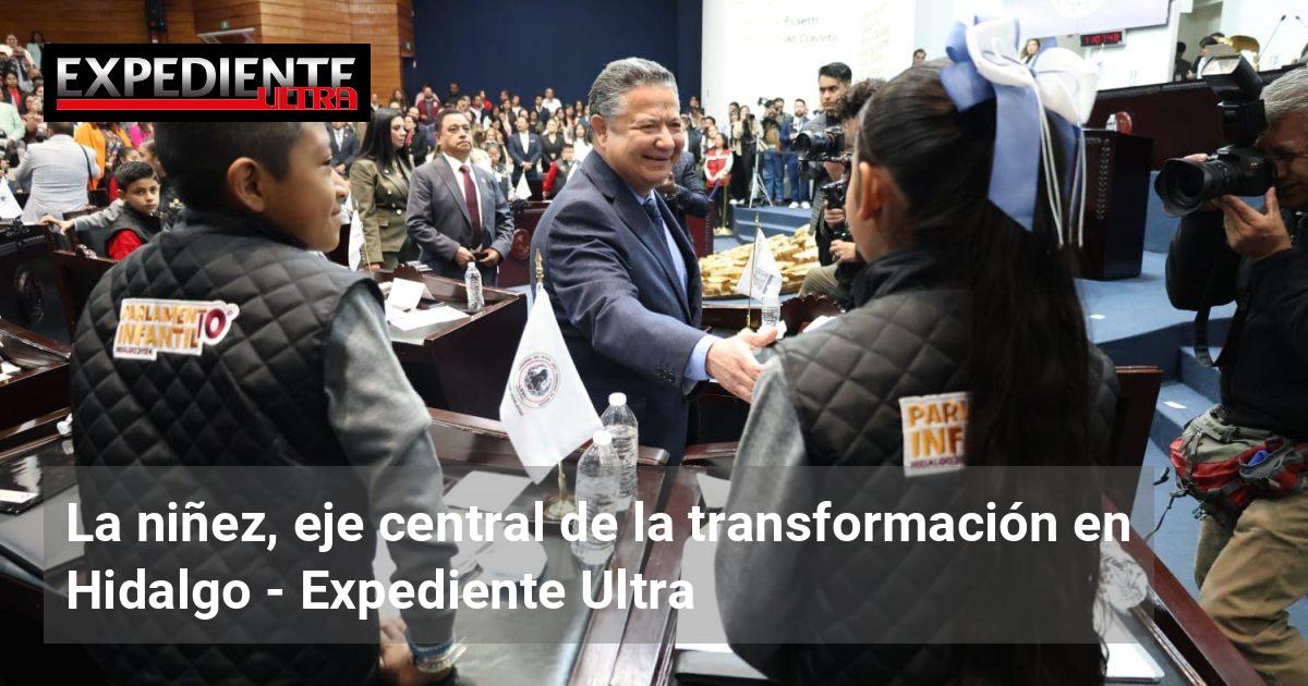 La niñez, eje central de la transformación en Hidalgo | Expediente Ultra