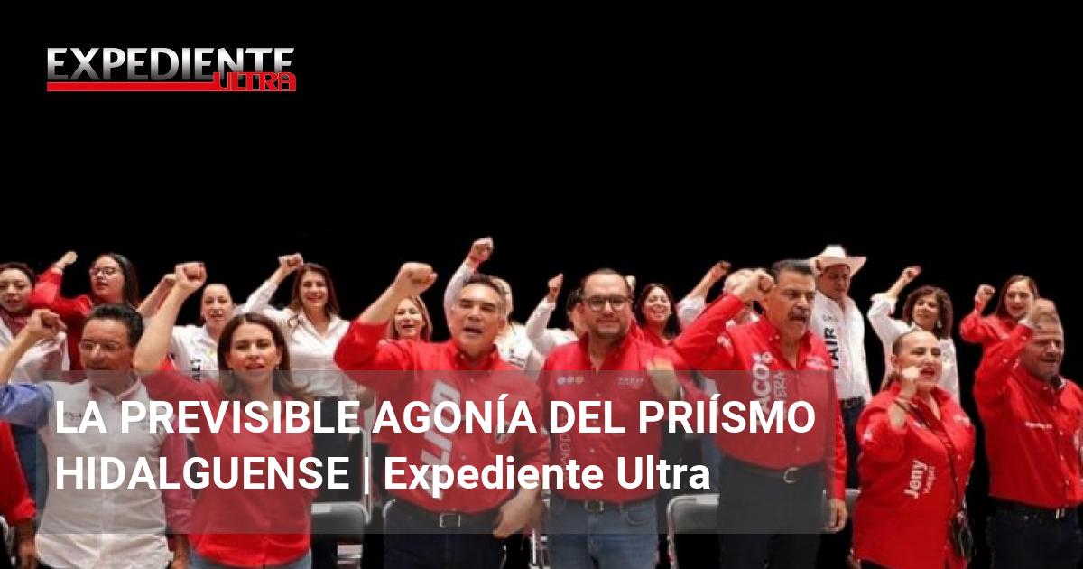 Previsible LA PREVISIBLE AGONÍA DEL PRIÍSMO HIDALGUENSE | Expediente Ultra