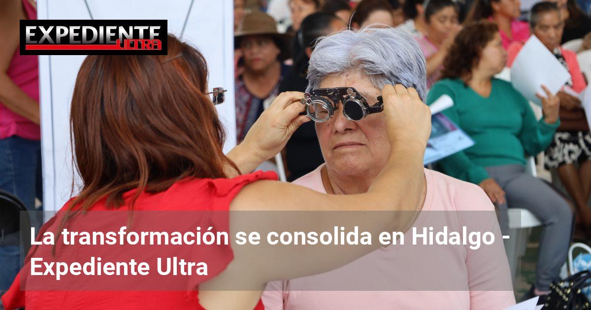 La transformación se consolida en Hidalgo | Expediente Ultra