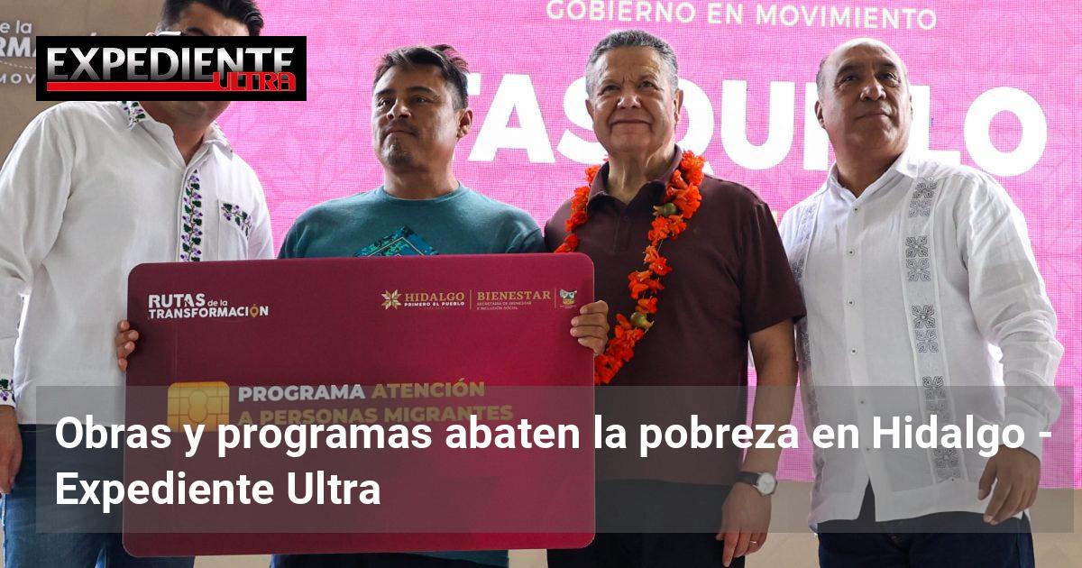 Obras y programas abaten la pobreza en Hidalgo | Expediente Ultra