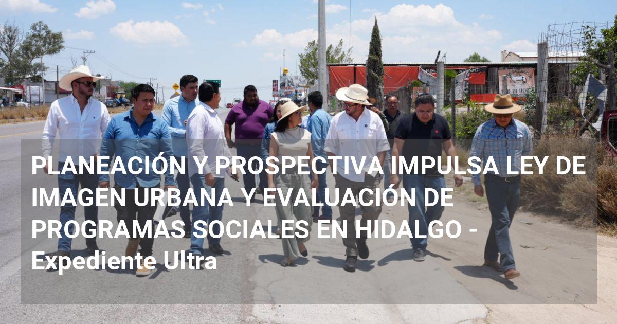 PLANEACIÓN Y PROSPECTIVA IMPULSA LEY DE IMAGEN URBANA Y EVALUACIÓN DE ...