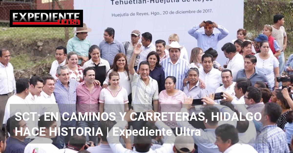 SCT: EN CAMINOS Y CARRETERAS, HIDALGO HACE HISTORIA | Expediente Ultra