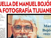 SIGNOS DE LUZ: LA HUELLA DE MANUEL BOJÓRKEZ EN LA FOTOGRAFÍA TIJUANENSE