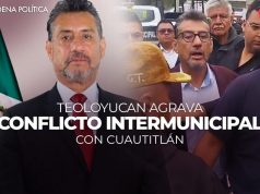 TEOLOYUCAN AGRAVA CONFLICTO INTERMUNICIPAL CON CUAUTITLÁN